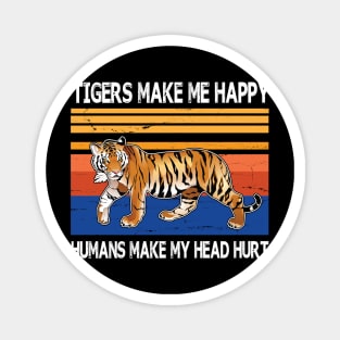 Tigers Make Me Happy Humans Make My Head Hurt Summer Holidays Christmas In July Vintage Retro Magnet